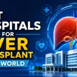 Best Hospitals for Liver Transplant in the World
